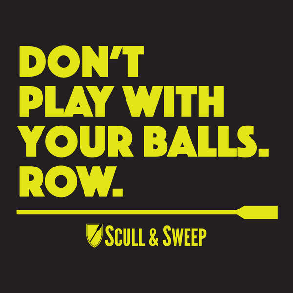 Scull & Sweep Don't Play With Balls - Rowing Gear
